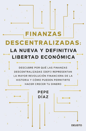 Finanzas descentralizadas: la nueva y definitiva libertad económica: Descubre por qué las finanzas descentralizadas (DeFi) representan la mayor ... permitirte hacer crecer tu dinero (Deusto)