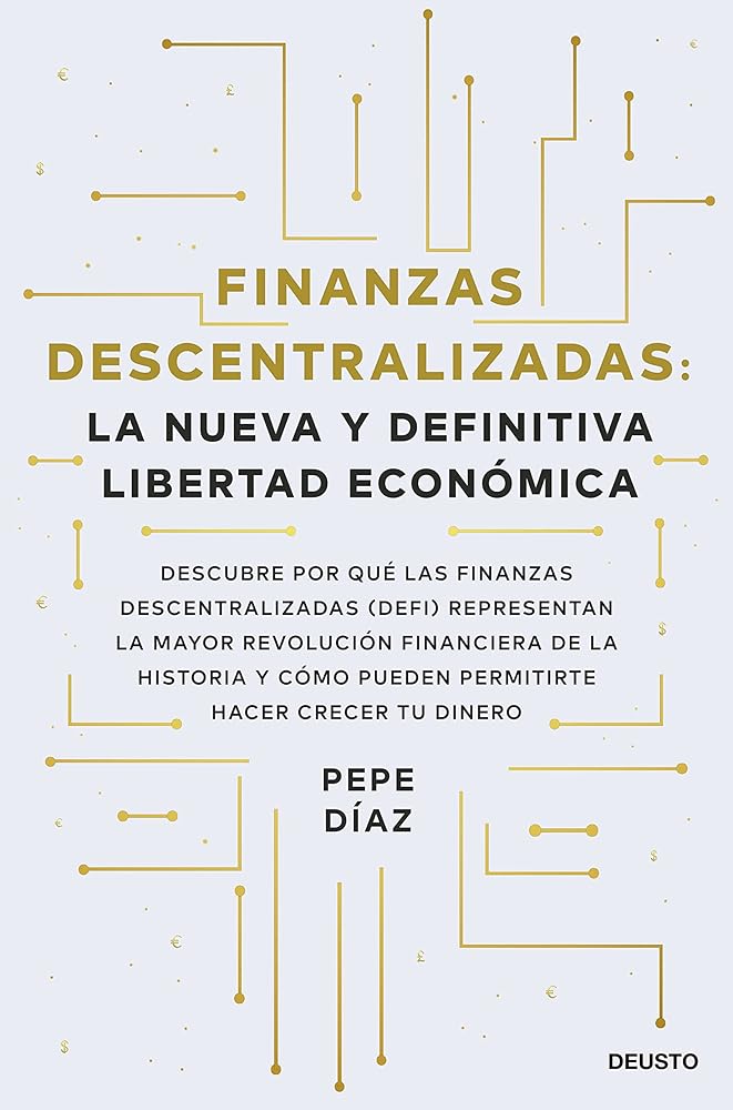 Finanzas descentralizadas: la nueva y definitiva libertad económica: Descubre por qué las finanzas descentralizadas (DeFi) representan la mayor ... permitirte hacer crecer tu dinero (Deusto)