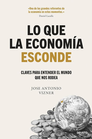 Lo que la economía esconde: Claves para entender el mundo que nos rodea (Deusto)