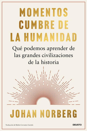 Momentos cumbre de la humanidad: Qué podemos aprender de las grandes civilizaciones de la historia (Deusto)