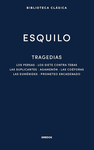 Tragedias: Los persas. Los siete contra Tebas. Las suplicantes. Agemenón. Las coéforas: 057 (Nueva Biblioteca Clásica Gredos)