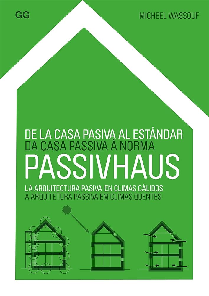 De la casa pasiva al estándar Passivhaus: La arquitectura pasiva en climas cálidos (SIN COLECCION)
