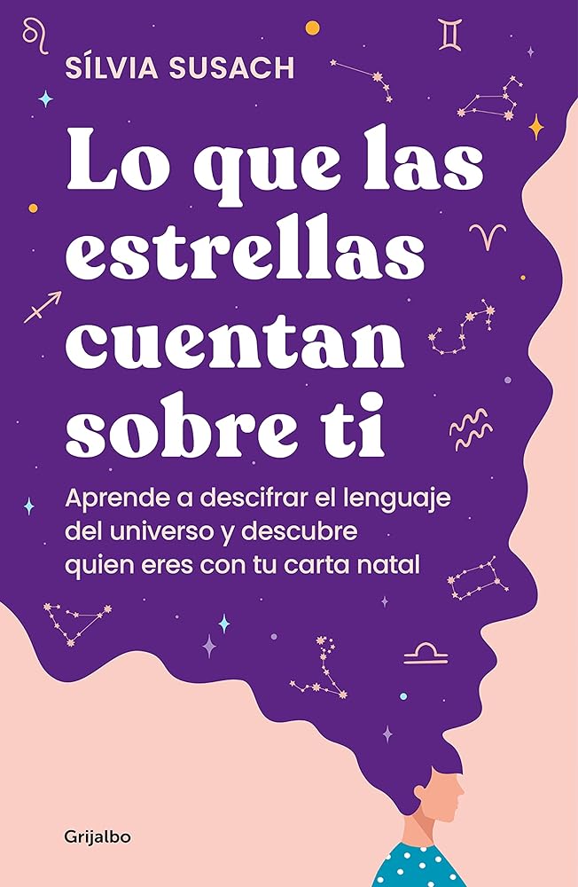 Lo que las estrellas cuentan sobre ti: Aprende a descifrar el lenguaje del universo y descubre quién eres con tu carta natal (Crecimiento personal)