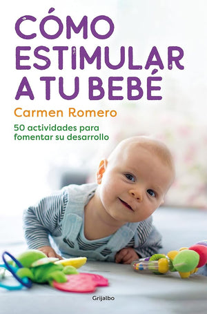 Cómo estimular a tu bebé / How to Nurture and Stimulate Your Baby: 50 actividades para fomentar su desarrollo (Embarazo, bebé y crianza)