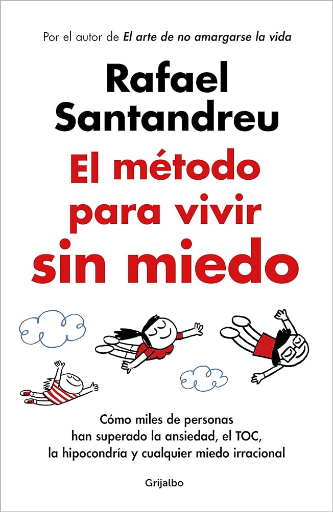 El método para vivir sin miedo: Cómo miles de personas han superado la ansiedad, el TOC, la hipocondría y cualquier miedo irracional (Psicología)