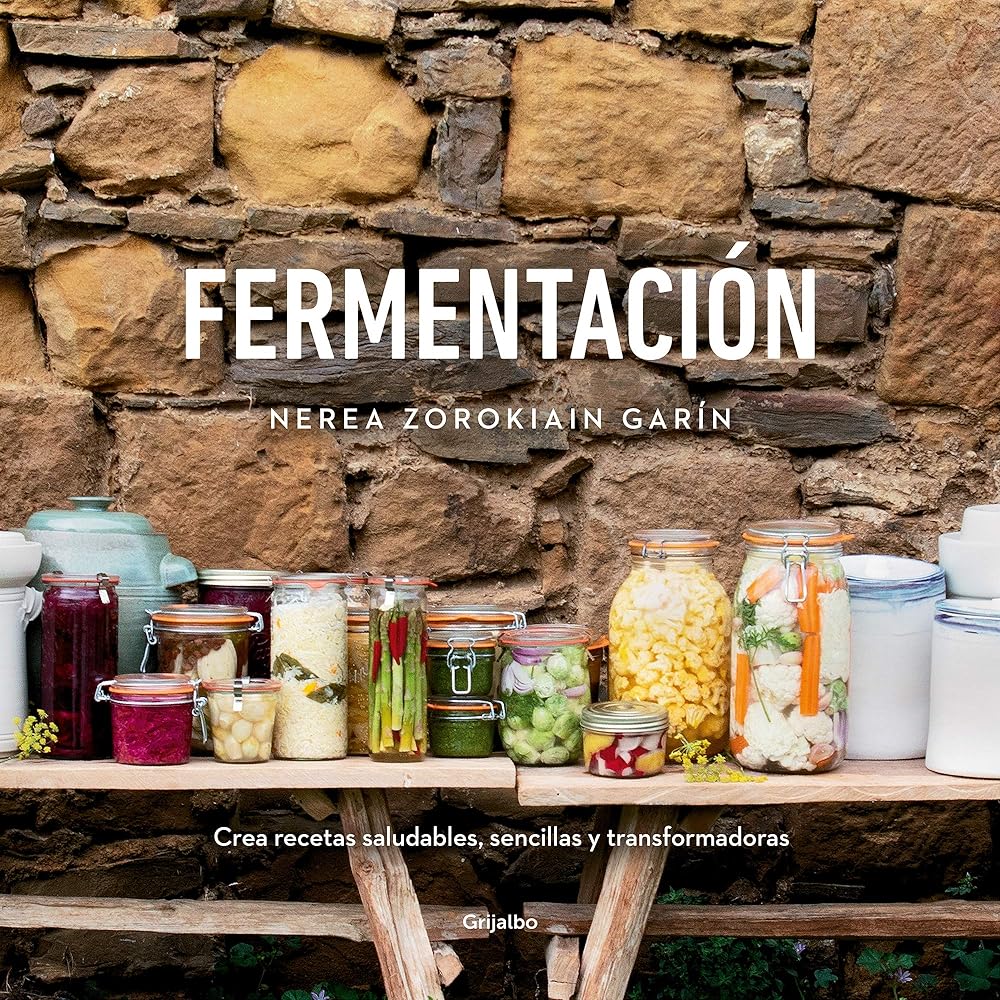 Fermentación: Crea Recetas Saludables, Sencillas Y Transformadoras