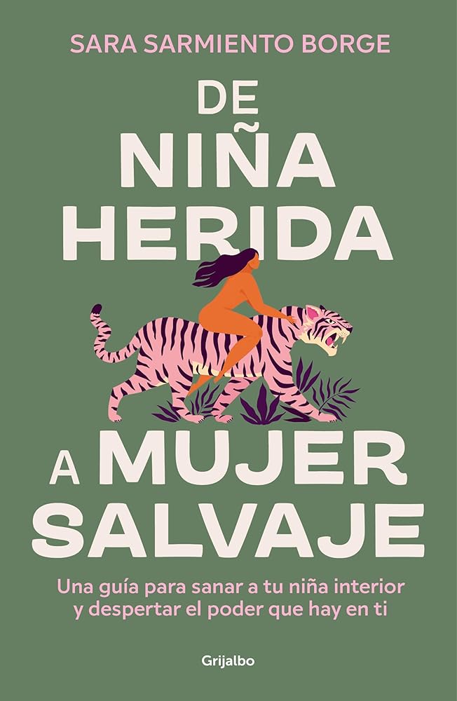 De niña herida a mujer salvaje: Una guía para sanar a tu niña interior y despertar el poder que hay en ti (Crecimiento personal) cover image