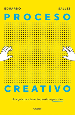 Proceso creativo: Una guía para tener tu próxima gran idea (Crecimiento personal)