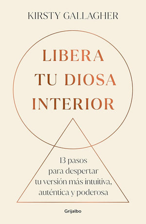 Libera tu diosa interior: 13 pasos para despertar tu versión más intuitiva, auténtica y poderosa (Crecimiento personal)