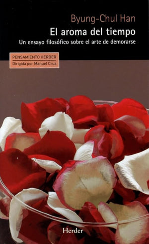 Aroma del tiempo,El: Un ensayo filosófico sobre el arte de demorarse: 0 (Pensamiento Herder)