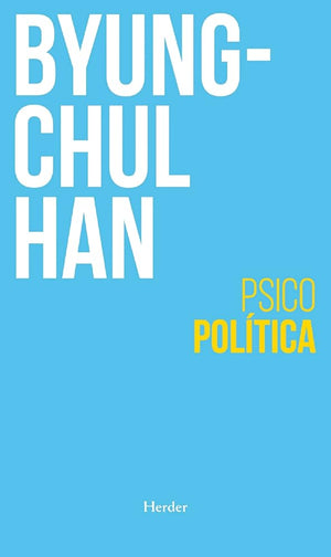 Psicopolítica (2ª Edición): Neoliberalismo Y Nuevas Tecnicas De Poder (BIBLIOTECA DE FILOSOFIA)