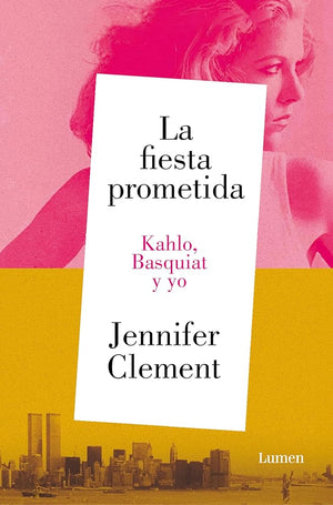 La fiesta prometida. Kahlo, Basquiat y yo (Narrativa)