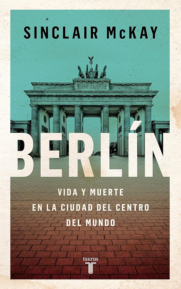 Berlín: Auge y caída de una ciudad en el centro del mundo (Historia)