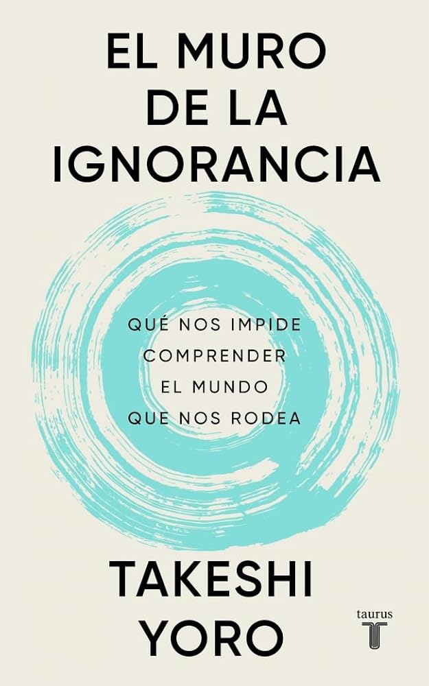 El muro de la ignorancia: Qué nos impide comprender el mundo que nos rodea (Pensamiento) cover image