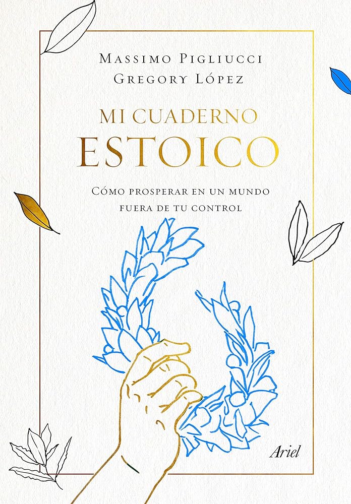 Mi cuaderno estoico: Cómo prosperar en un mundo fuera de tu control (Ariel)