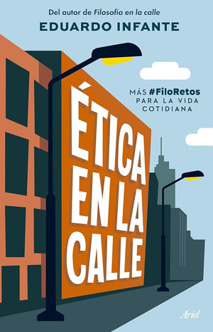 Ética en la calle: Más #FiloRetos para la vida cotidiana (Ariel)