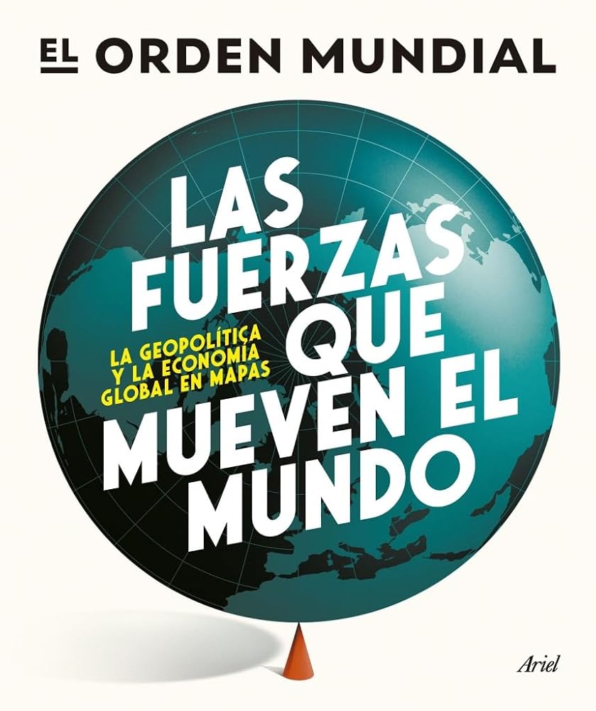 Las fuerzas que mueven el mundo: La geopolítica y la economía global en mapas (Ariel) cover image