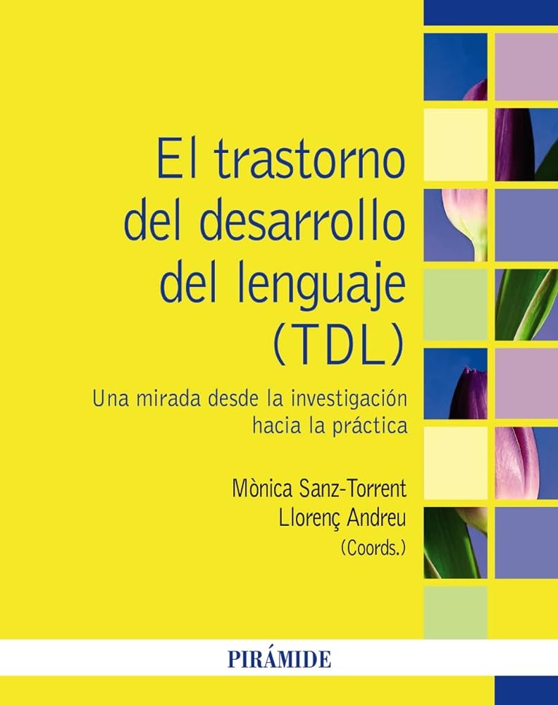 El Trastorno Del Desarrollo Del Lenguaje (Tdl): Una Mirada Desde La Investigación Hacia La Práctica (Psicología)