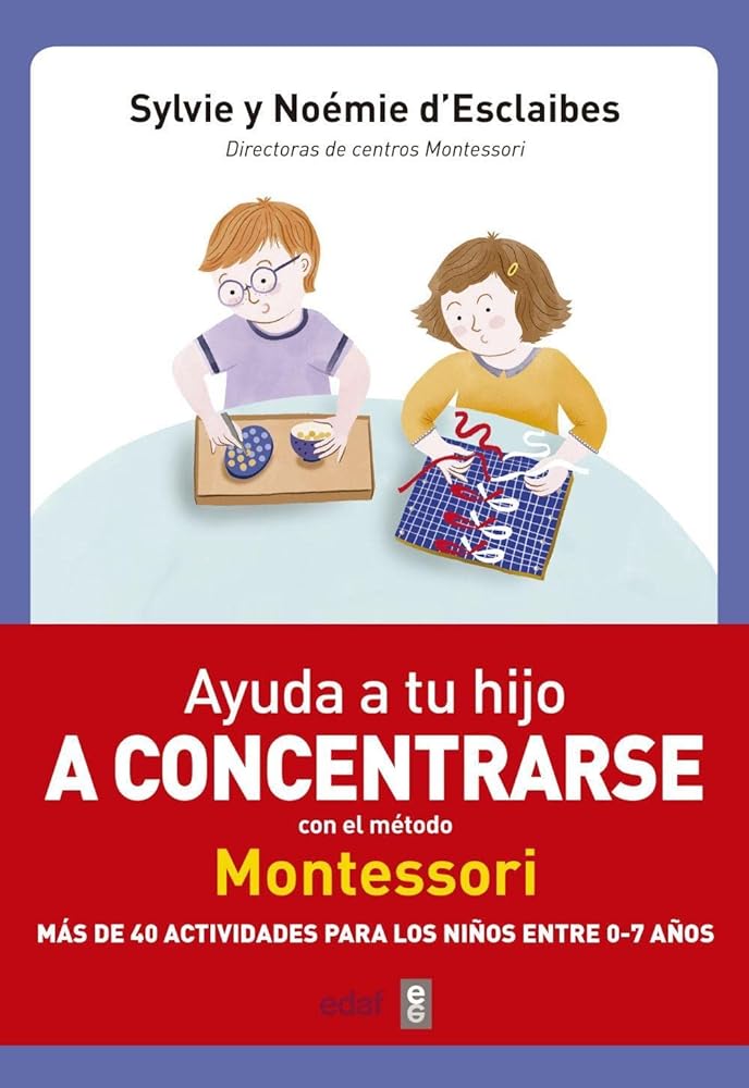 Ayuda a tu hijo a concentrarse con el método Montessori: Más de 40 actividades para niños de 0 a 7 años (Tu hijo y tú)