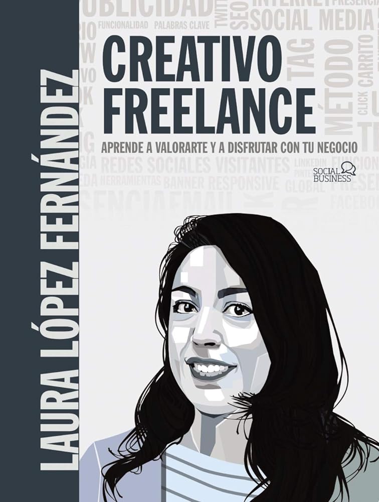 Creativo Freelance. Aprende A Valorarte Y A Disfrutar Con Tu Negocio