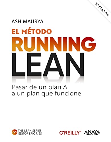 El Método Running Lean. Tercera Edición: Pasar De Un Plan A A Un Plan Que Funcione