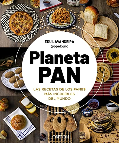 Planeta Pan: Las Recetas De Los Panes Más Increíbles Del Mundo