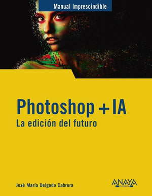 Photoshop + IA. La edición del futuro (MANUALES IMPRESCINDIBLES)