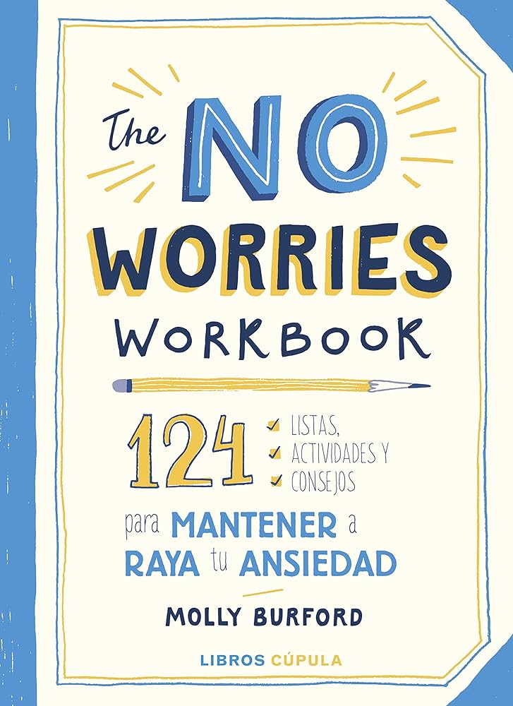 The No Worries Workbook: 124 listas, actividades y consejos para mantener a raya tu ansiedad (Prácticos)