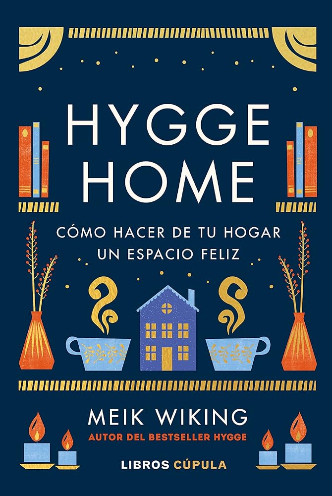 Hygge Home: Cómo hacer de tu hogar un espacio feliz (Prácticos)