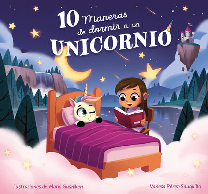 10 Maneras De Dormir A Un Unicornio / 10 Ways To Put A Unicorn To Bed (Spanish Edition)