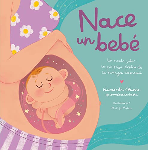 Nace Un Bebé. Un Cuento Sobre Lo Que Pasa Dentro De La Barriga De Mamá