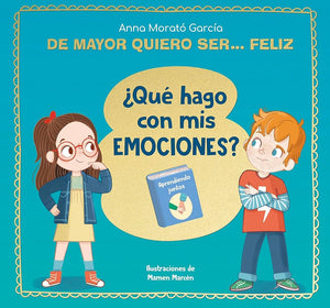 De mayor quiero ser... feliz. ¿Qué hago con mis emociones? (Emociones, valores y hábitos)