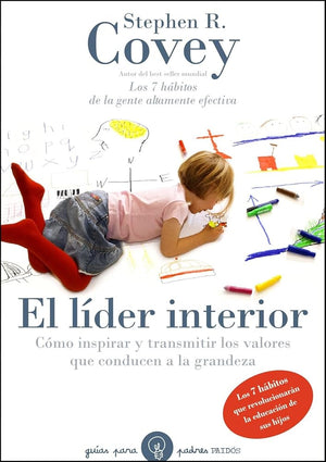 El líder interior: Cómo transmitir e inspirar los valores que conducen a la grandeza: 95 (Guías para Padres)