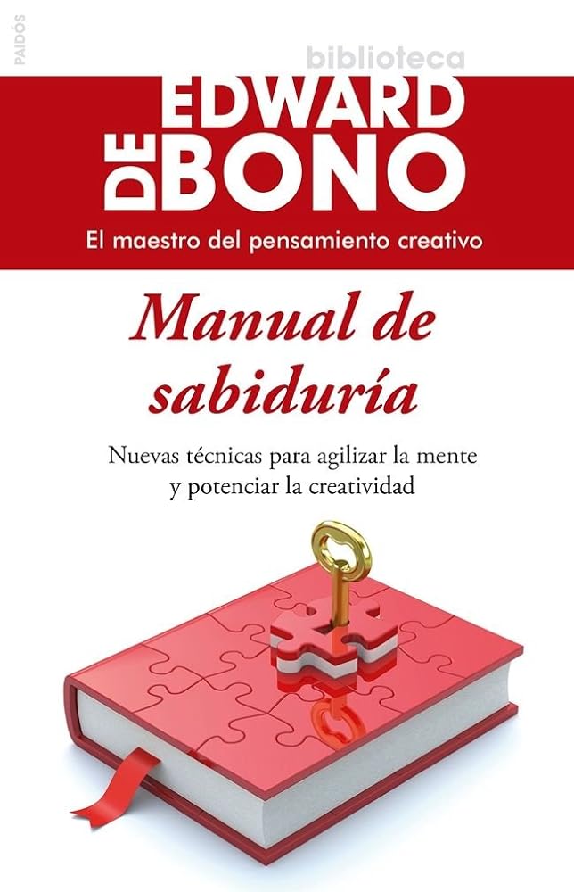 Manual de sabiduría: Nuevas técnicas para agilizar la mente y potenciar la creatividad (Biblioteca Edward De Bono)
