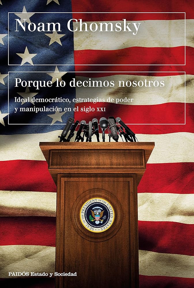 Porque lo decimos nosotros: Ideal democrático, estrategias de poder y manipulación en el siglo XXI (Estado y Sociedad)