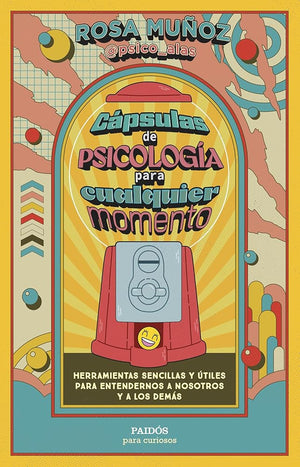 Cápsulas de psicología para cualquier momento: Herramientas sencillas y útiles para entendernos a nosotros y a los demás (Para curiosos)