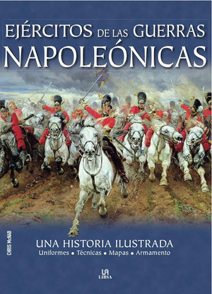 Ejércitos de las Guerras Napoleónicas: Una Historia Ilustrada (Historia Militar)