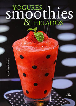 Yogures, Smoothies & Helados: Refrescantes Sorbitos (Nueva Gastronomía)