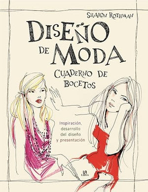 Diseño de moda. Cuaderno de bocetos. Inspiración, desarrollo del diseño y presen (Historia de la Moda)