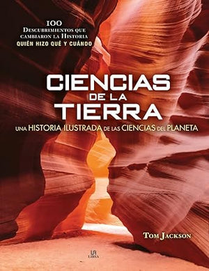 Ciencias de la Tierra: Una Historia Ilustrada de las Ciencias del Planeta: 4 (100 Descubrimientos)