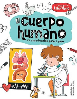 El Cuerpo HUmano: 25 Experimentos Paso a Paso: 3 (Prácticas de Laboratorio)