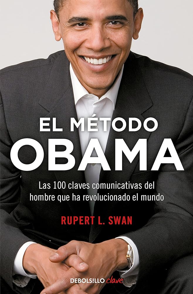 El método Obama: Las 100 claves comunicativas del hombre que ha revolucionado el mundo