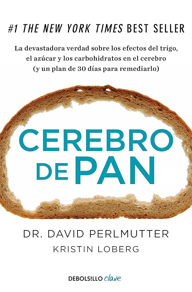 Cerebro de pan: La devastadora verdad sobre los efectos del trigo, el azúcar y los carbohidratos en el cerebro (y un plan de 30 días para remediarlo) (Clave)