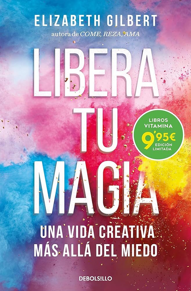 Libera tu magia: Una vida creativa más allá del miedo (CAMPAÑAS)