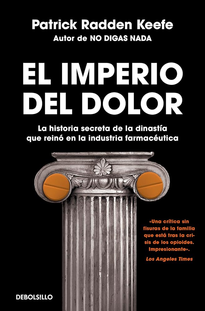 El imperio del dolor: La historia secreta de la dinastía que reinó en la industria farmacéutica (Best Seller) cover image