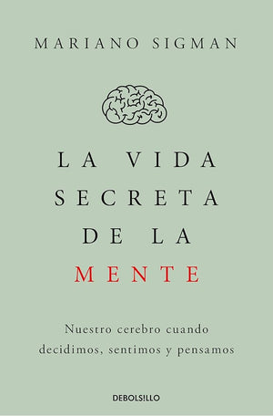La vida secreta de la mente: Nuestro cerebro cuando decidimos, sentimos y pensamos (Clave)