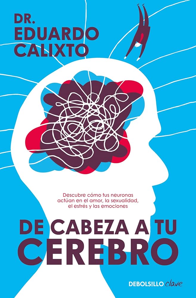 De cabeza a tu cerebro: Descubre cómo tus neuronas actúan en el amor, la sexualidad, el estrés y las emociones (Clave) cover image