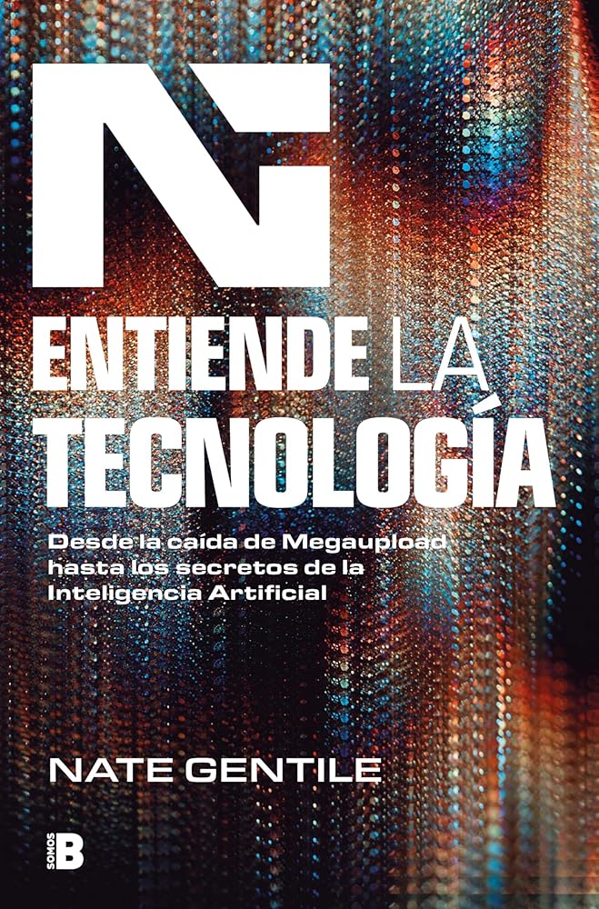 Entiende la tecnología: Desde la caída de Megaupload hasta los secretos de la Inteligencia Artificial (Somos B) cover image