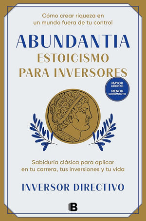 Abundantia. Estoicismo para inversores: Sabiduría clásica para aplicar en tu carrera, tus inversiones y tu vida (No ficción)