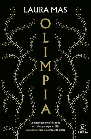 Olimpia: La mujer que desafió a todo un reino para que su hijo Alejandro Magno alcanzase la gloria (ESPASA NARRATIVA)